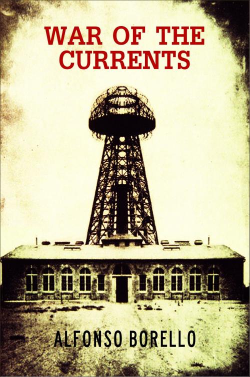 Cover of the book War of the Currents: Nikola Tesla by Alfonso Borello, Alfonso Borello