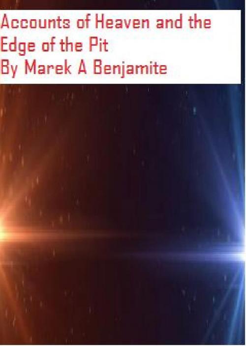 Cover of the book Accounts of Heaven And The Edge of the Pit by Marek A Benjamite, Marek A Benjamite