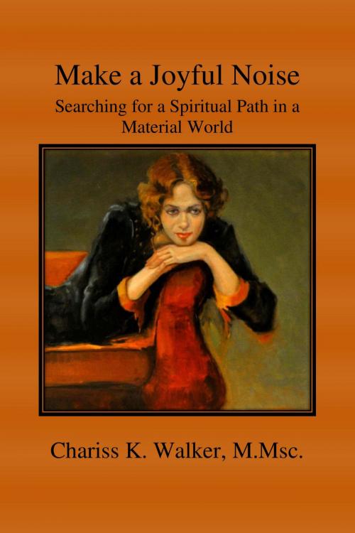 Cover of the book Make a Joyful Noise: Searching for a Spiritual Path in a Material World by Chariss K. Walker, Chariss K. Walker