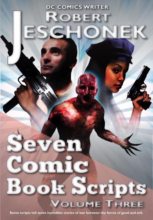 Cover of the book Seven Comic Book Scripts Volume Three by Robert Jeschonek, Pie Press
