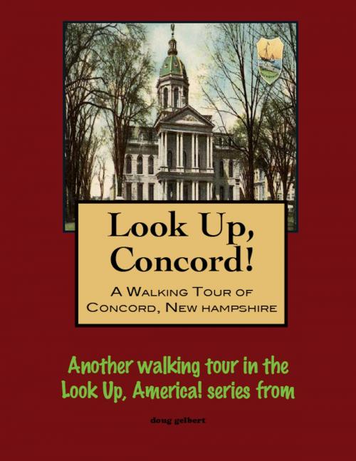 Cover of the book Look Up, Concord! A Walking Tour of Concord, New Hampshire by Doug Gelbert, Doug Gelbert