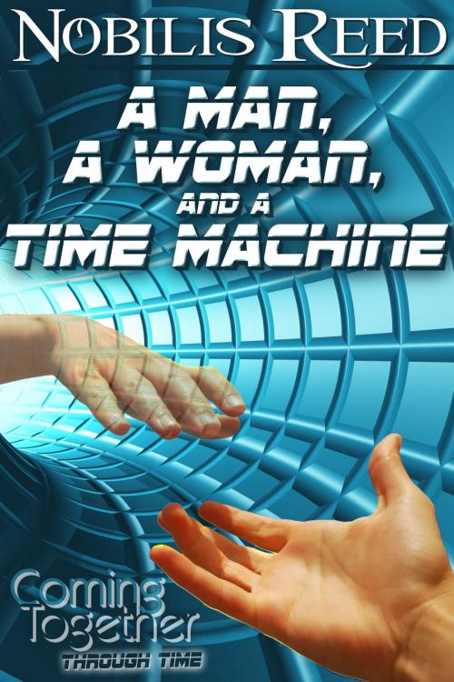 Cover of the book A Man, a Woman, and a Time Machine by Nobilis Reed, Coming Together