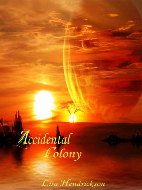 Cover of the book The Accidental Colony by Lisa Hendrickson, Lisa Hendrickson