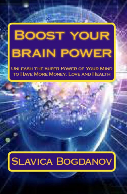 Cover of the book Boost Your Brain Power by Slavica Bogdanov, Slavica Bogdanov