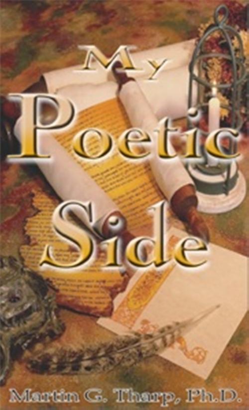 Cover of the book My Poetic Side by Dr. Martin G Tharp PhD, Dr. Martin G Tharp PhD