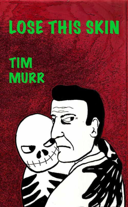 Cover of the book Lose This Skin by Tim Murr, Tim Murr