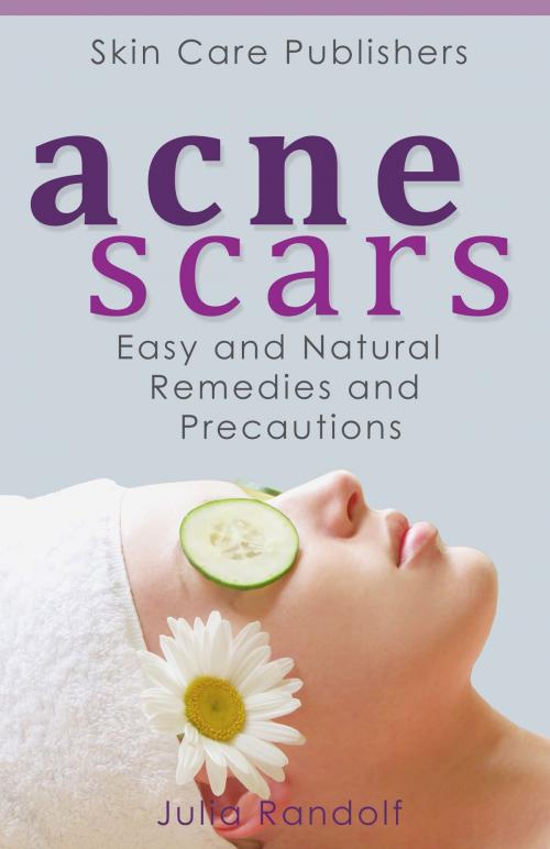 Cover of the book Acne Scars: Easy and Natural Remedies and Precautions by Julia Randolf, Stories of Everyday's Woe Publishing House
