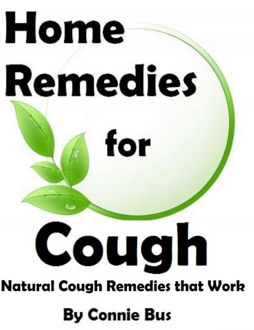Cover of the book Home Remedies for Cough: Natural Cough Remedies that Work by Connie Bus, Connie Bus