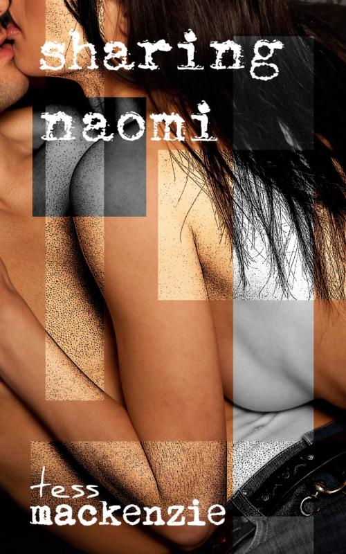Cover of the book Sharing Naomi by Tess Mackenzie, Tess Mackenzie