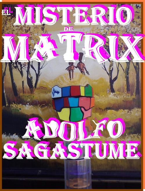 Cover of the book El Misterio de Matrix by Adolfo Sagastume, Adolfo Sagastume