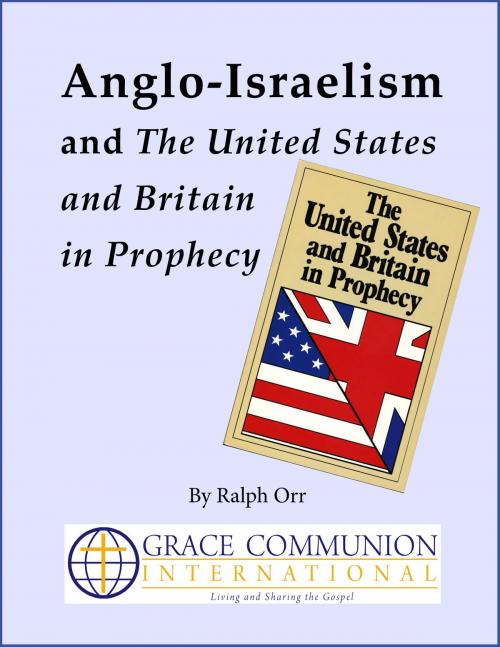 Cover of the book Anglo-Israelism and The United States & Britain in Prophecy by Ralph Orr, Grace Communion International