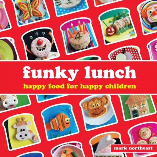 Cover of the book Funky Lunch by Mark Northeast, Bloomsbury Publishing