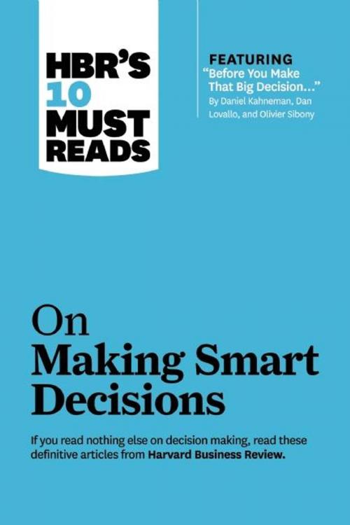 Cover of the book HBR's 10 Must Reads on Making Smart Decisions (with featured article "Before You Make That Big Decision..." by Daniel Kahneman, Dan Lovallo, and Olivier Sibony) by Harvard Business Review, Daniel Kahneman, Ram Charan, Harvard Business Review Press