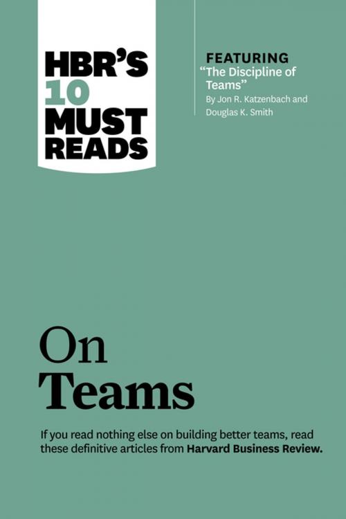 Cover of the book HBR's 10 Must Reads on Teams (with featured article "The Discipline of Teams," by Jon R. Katzenbach and Douglas K. Smith) by Harvard Business Review, Jon R. Katzenbach, Kathleen M. Eisenhardt, Lynda Gratton, Harvard Business Review Press
