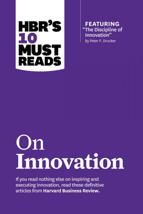 Cover of the book HBR's 10 Must Reads on Innovation (with featured article "The Discipline of Innovation," by Peter F. Drucker) by Harvard Business Review, Clayton M. Christensen, Vijay Govindarajan, Peter F. Drucker, Harvard Business Review Press
