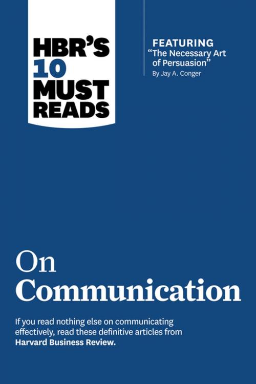 Cover of the book HBR's 10 Must Reads on Communication (with featured article "The Necessary Art of Persuasion," by Jay A. Conger) by Harvard Business Review, Robert B. Cialdini, Nick Morgan, Deborah Tannen, Harvard Business Review Press