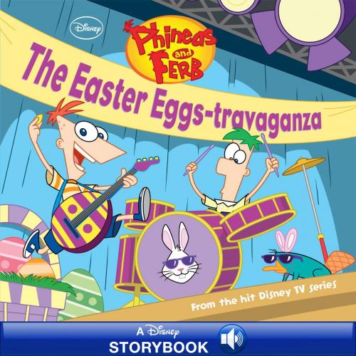 Cover of the book Phineas and Ferb: The Easter Eggs-travaganza by Disney Book Group, Disney Publishing Worldwide