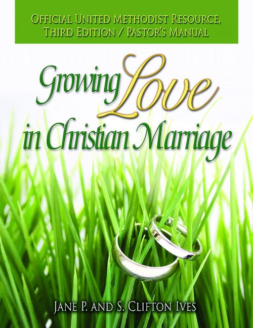 Cover of the book Growing Love in Christian Marriage Third Edition - Pastor's Manual by S. Clifton Ives, Jane P. Ives, Abingdon Press