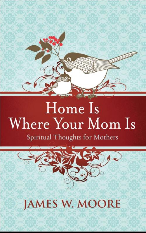 Cover of the book Home Is Where Your Mom Is by James W. Moore, Abingdon Press