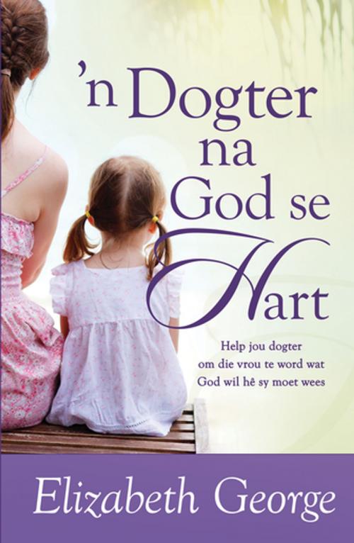 Cover of the book n Dogter na God se hart (eBoek) by Elizabeth George, Christian Art Distributors Pty Ltd