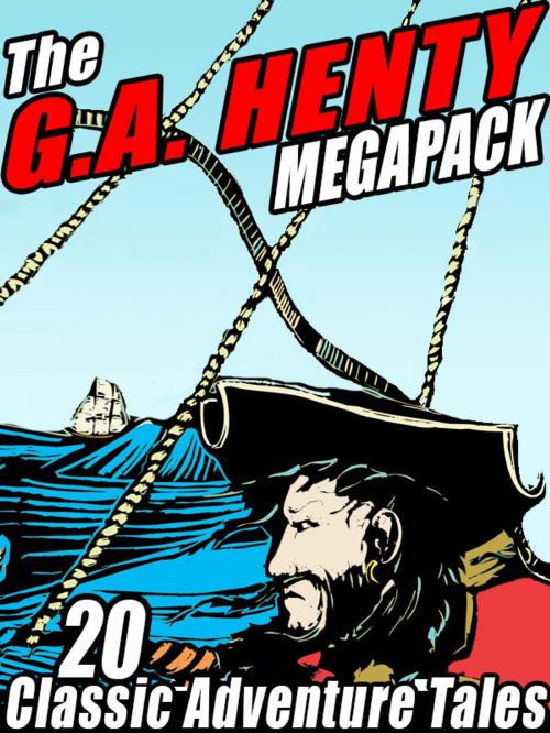 Cover of the book The G.A. Henty MEGAPACK ® by G.A. Henty, Wildside Press LLC