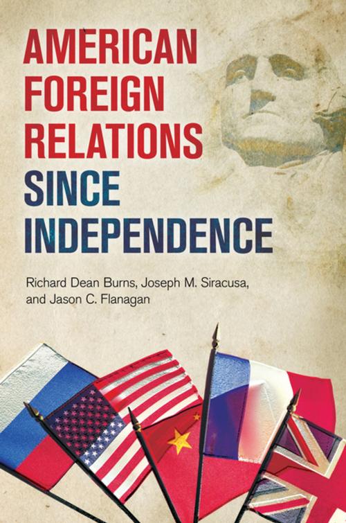 Cover of the book American Foreign Relations since Independence by Richard Dean Burns, Joseph M. Siracusa, Jason C. Flanagan, ABC-CLIO