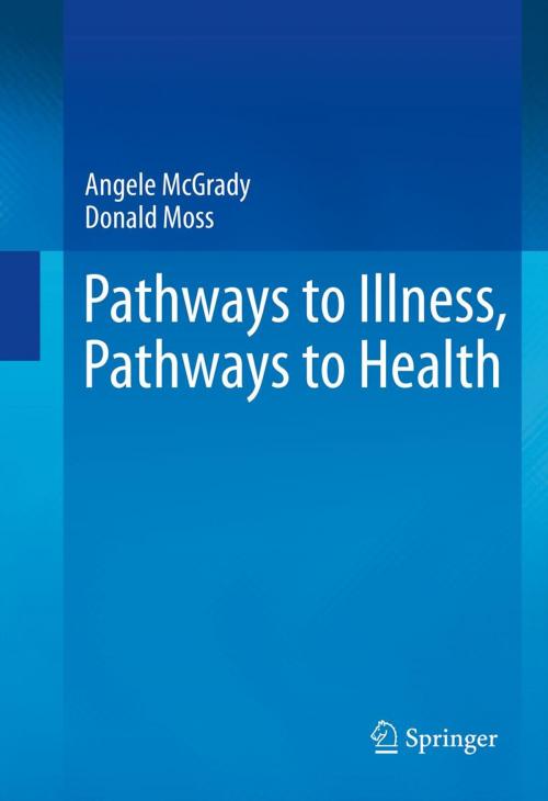 Cover of the book Pathways to Illness, Pathways to Health by Angele McGrady, Donald Moss, Springer New York