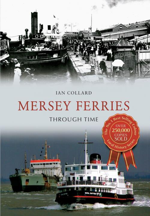Cover of the book Mersey Ferries Through Time by Ian Collard, Amberley Publishing