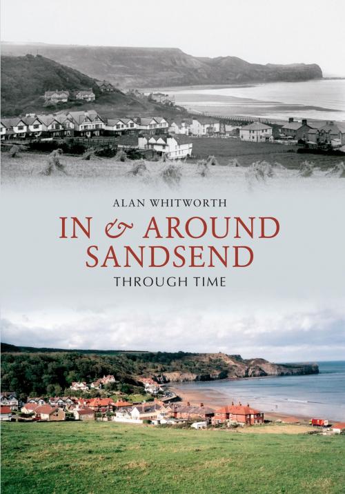 Cover of the book In & Around Sandsend Through Time by Alan Whitworth, Amberley Publishing