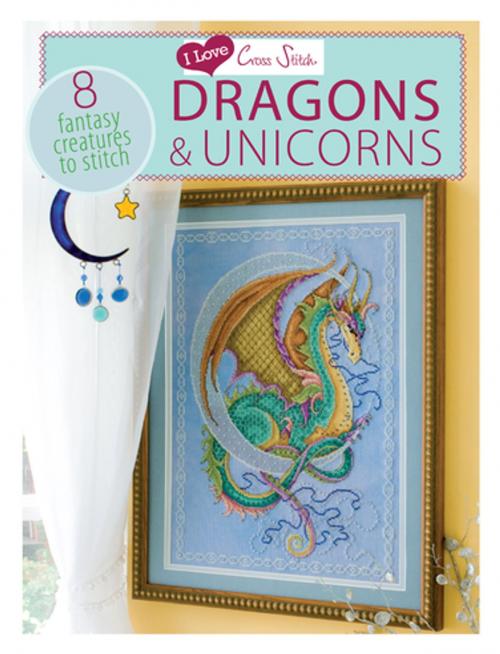 Cover of the book I Love Cross Stitch Dragons & Unicorns by Various Contributors, F+W Media