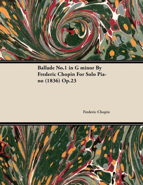 Cover of the book Ballade No.1 in G Minor by Fr D Ric Chopin for Solo Piano (1836) Op.23 by Frédéric Chopin, Read Books Ltd.