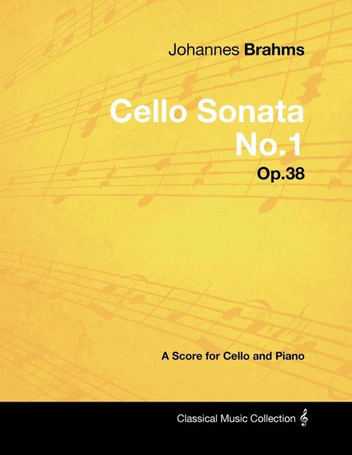 Cover of the book Johannes Brahms - Cello Sonata No.1 - Op.38 - A Score for Cello and Piano by Johannes Brahms, Read Books Ltd.