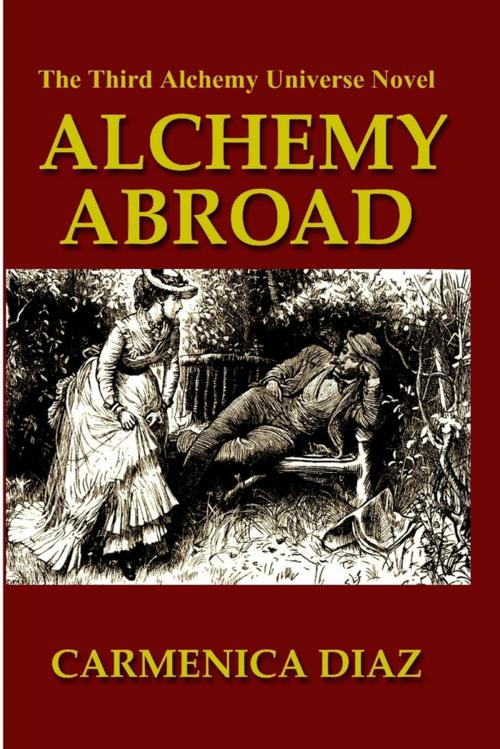 Cover of the book Alchemy Abroad: The Third Alchemy Universe Novel by Carmenica Diaz, Lulu.com