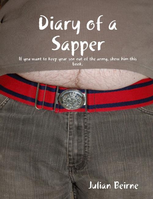 Cover of the book Diary of a Sapper: If You Want to Keep Your Son Out of the Army, Show Him this Book by Julian Beirne, Lulu.com