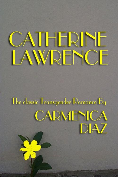 Cover of the book Catherine Lawrence: The Classic Transgender Romance by Carmenica Diaz, Lulu.com