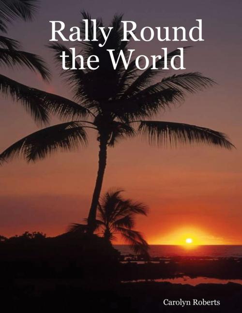 Cover of the book Rally Round the World by Carolyn Roberts, Lulu.com