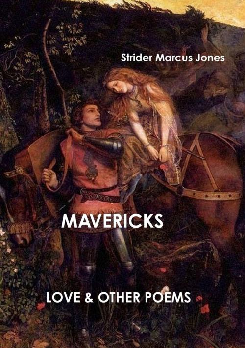 Cover of the book Mavericks: Love & Other Poesms by Strider Marcus Jones, Lulu.com
