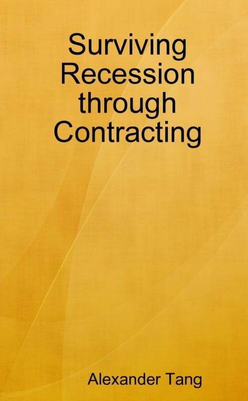 Cover of the book Surviving Recession Through Contracting by Alexander Tang, Lulu.com