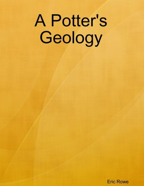 Cover of the book A Potter's Geology by Eric Rowe, Lulu.com