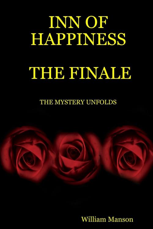Cover of the book Inn of Happiness : The Finale: The Mystery Unfolds by William Manson, Lulu.com