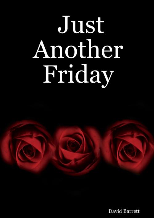 Cover of the book Just Another Friday by David Barrett, Lulu.com