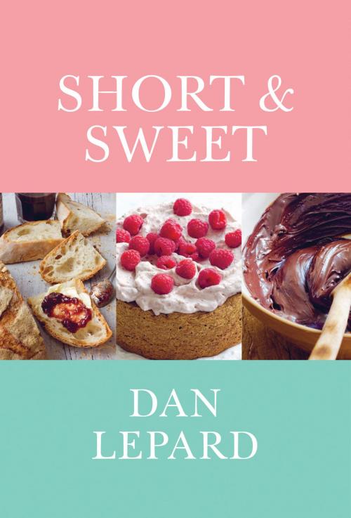 Cover of the book Short & Sweet by Dan Lepard, Chronicle Books LLC