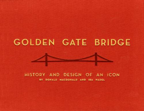 Cover of the book Golden Gate Bridge by Donald MacDonald, Ira Nadel, Chronicle Books LLC