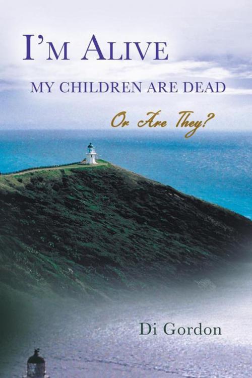 Cover of the book I’M Alive My Children Are Dead—Or Are They? by Diana Gordon, Balboa Press AU