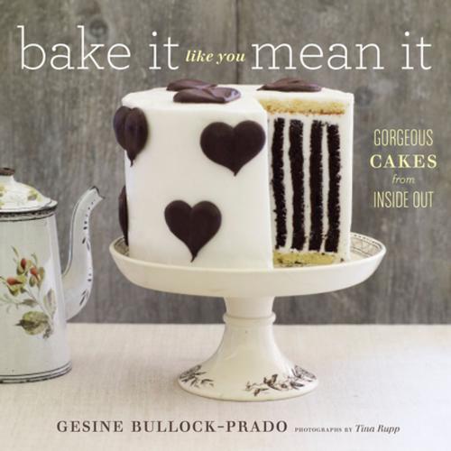 Cover of the book Bake It Like You Mean It by Gesine Bullock-Prado, Tina Rupp, ABRAMS