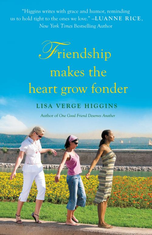 Cover of the book Friendship Makes the Heart Grow Fonder by Lisa Verge Higgins, Grand Central Publishing