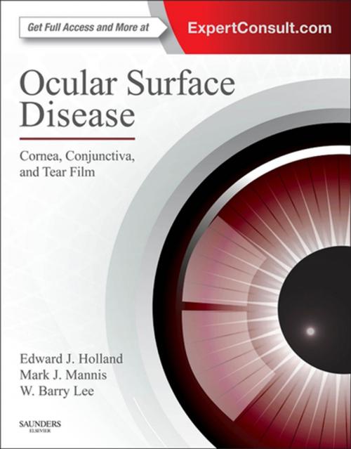 Cover of the book Ocular Surface Disease: Cornea, Conjunctiva and Tear Film E-Book by Edward J Holland, MD, Mark J Mannis, MD, FACS, W. Barry Lee, MD FACS, Elsevier Health Sciences