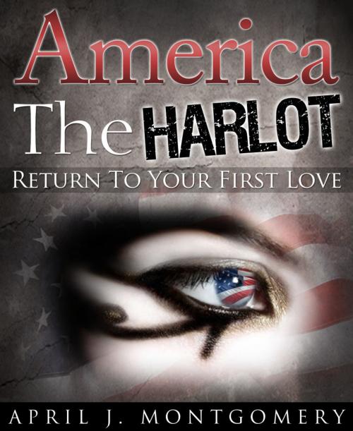 Cover of the book America the Harlot (Return to Your First Love) by April Montgomery, ebookit