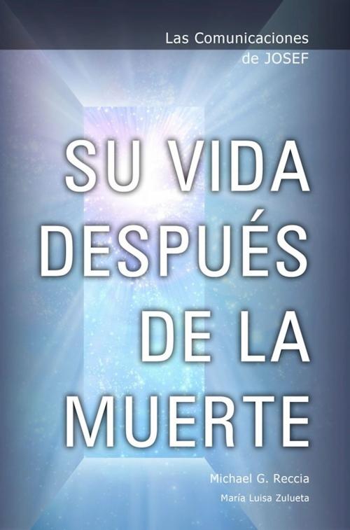 Cover of the book Las Comunicaciones de Josef: Su Vida DespuÃ©s de la Muerte by Michael G. Reccia, ebookit
