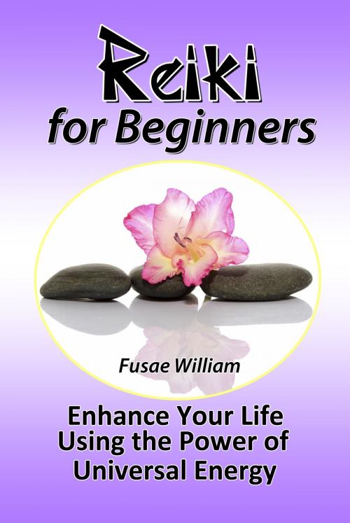 Cover of the book Reiki for Beginners: Enhance Your Life Using the Power of Universal Energy by Fusae William, ebookit